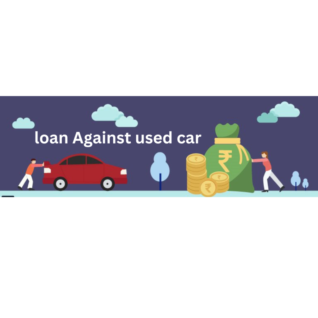 LOAN AGAINST USED CAR